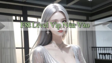 f88 level vip nên vào