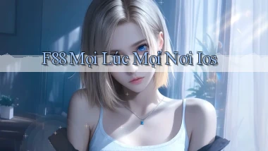 f88 mọi lúc mọi nơi ios