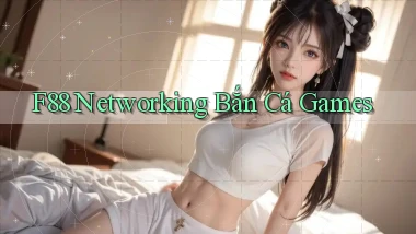 f88  networking bắn cá games