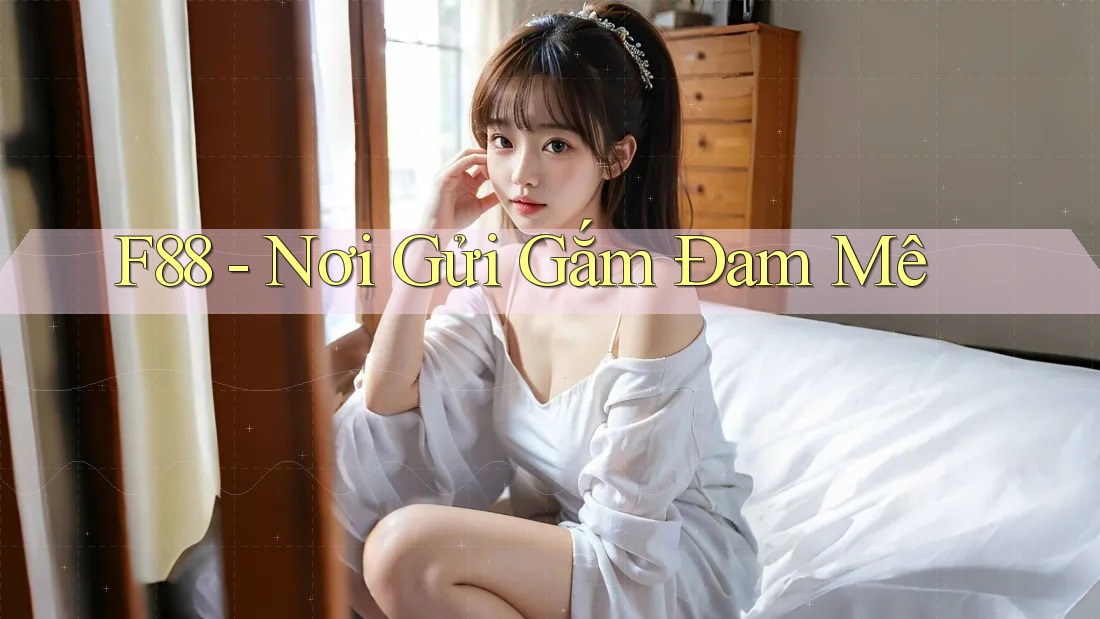 F88 - Nơi Gửi Gắm Đam Mê