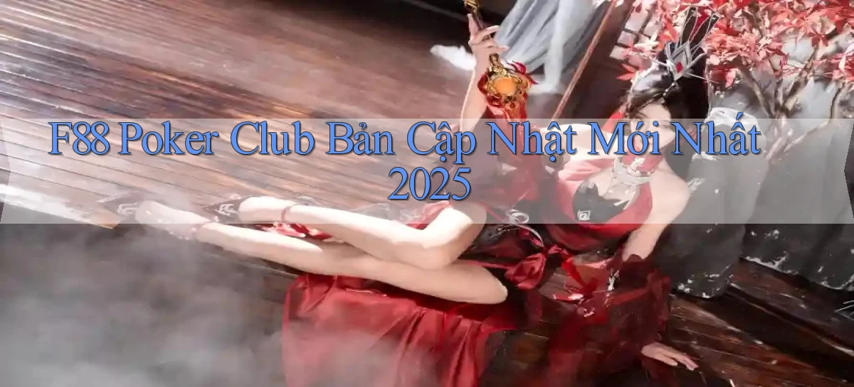 f88  poker club bản cập nhật mới nhất 2025