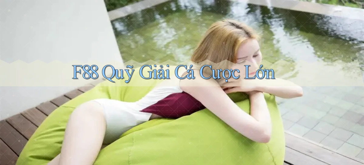 f88  quỹ giải cá cược lớn