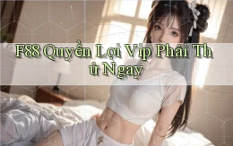 f88 quyền lợi vip phải thử ngay