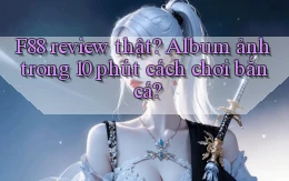 f88 review thật album ảnh trong 10 phút cách chơi bắn cá