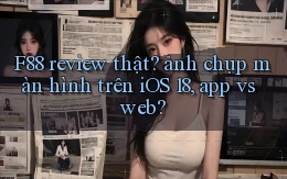 F88 review thật ảnh chụp màn hình trên iOS 18, app vs web