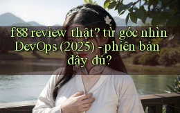 f88 review thật từ góc nhìn DevOps (2025)   phiên bản đầy đủ