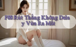 f88 rút thẳng không delay vừa ra mắt