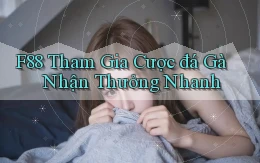 f88  tham gia cược đá gà nhận thưởng nhanh