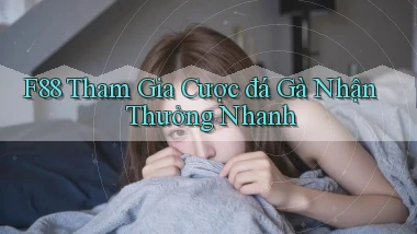 f88  tham gia cược đá gà nhận thưởng nhanh