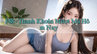 f88 thanh khoản mượt mà hôm nay