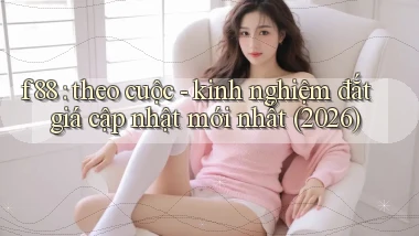 f88 theo cuộc   kinh nghiệm đắt giá cập nhật mới nhất (2026)