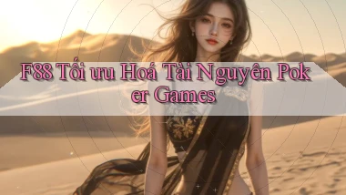 f88  tối ưu hoá tài nguyên poker games