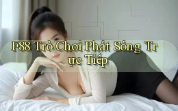f88  trò chơi phát sóng trực tiếp