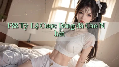 f88  tỷ lệ cược bóng đá cao nhất