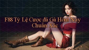 f88  tỷ lệ cược đá gà hôm nay chuẩn xác