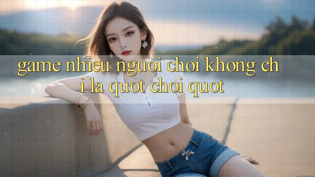 Game Nhiều Người Chơi Không Chỉ Là " Chơi" Game Nhiều Người Chơi Không Chỉ Là " Chơi"