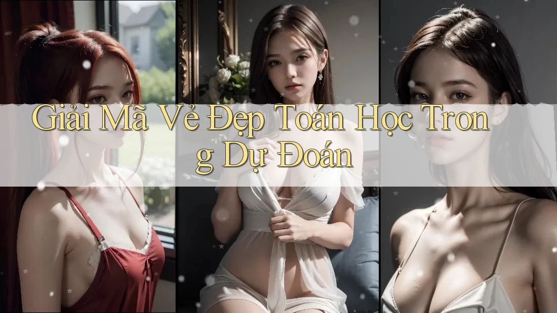 Giải Mã Vẻ Đẹp Toán Học Trong Dự Đoán
