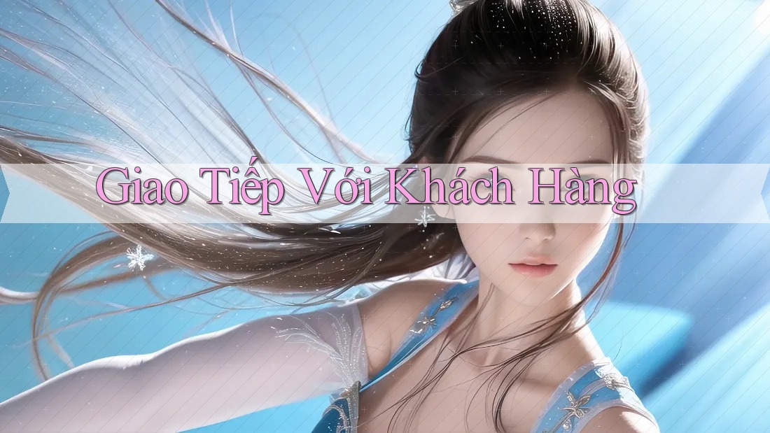 Giao Tiếp Với Khách Hàng