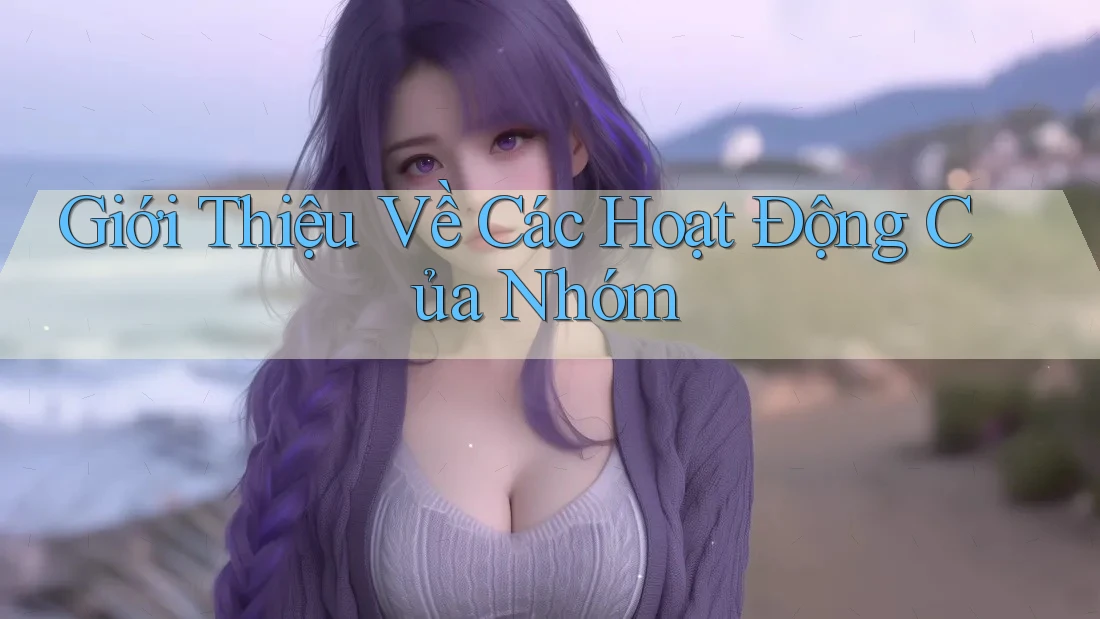 Giới Thiệu Về Các Hoạt Động Của Nhóm