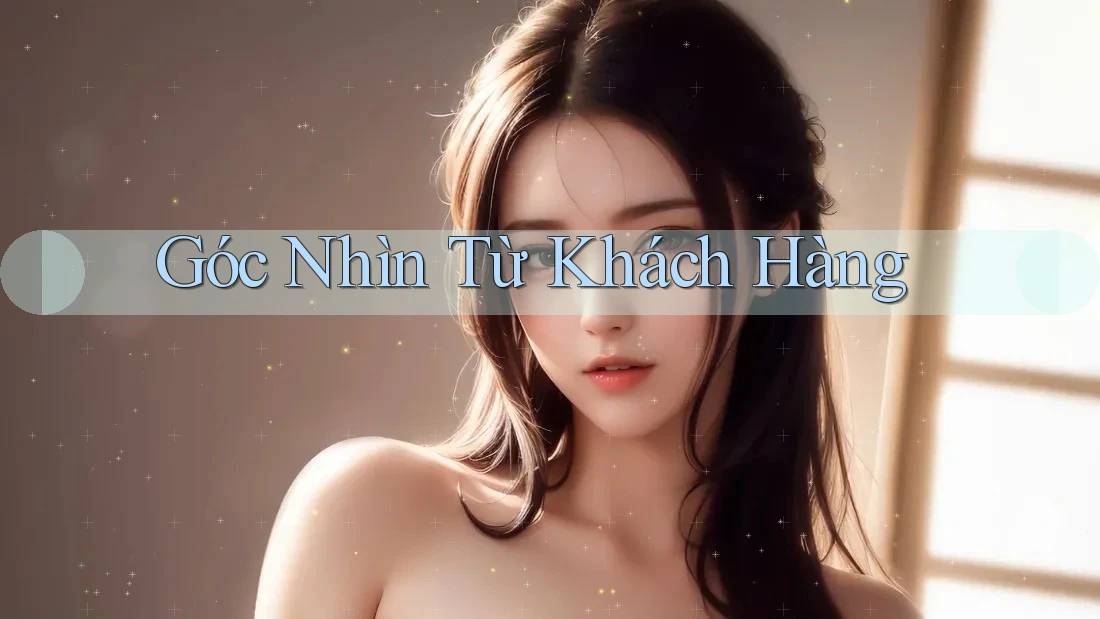 Góc Nhìn Từ Khách Hàng