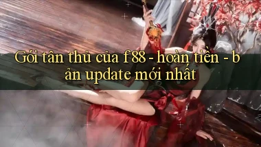 Gói tân thủ của f88   hoàn tiền   bản update mới nhất