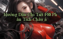 hướng dẫn chi tiết f88 phân tích châu á