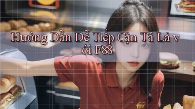 hướng dẫn dễ tiếp cận tá lả với f88
