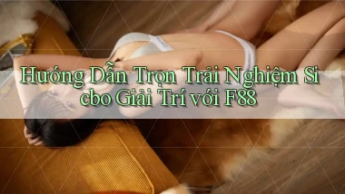 hướng dẫn trọn trải nghiệm sicbo giải trí với f88
