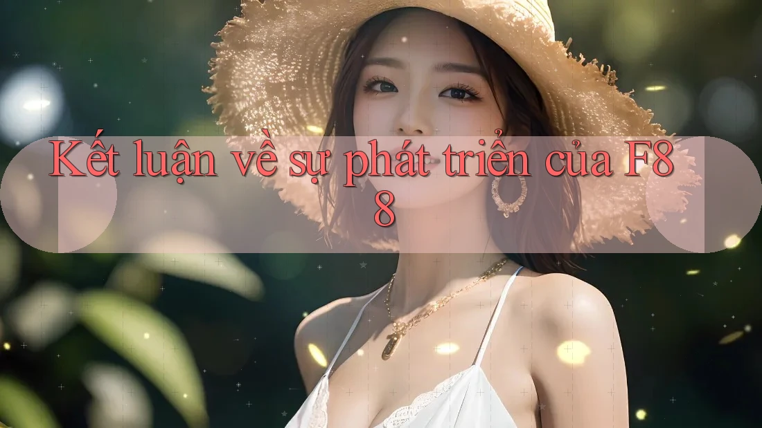 Kết luận về sự phát triển của F88 Kết luận về sự phát triển của F88