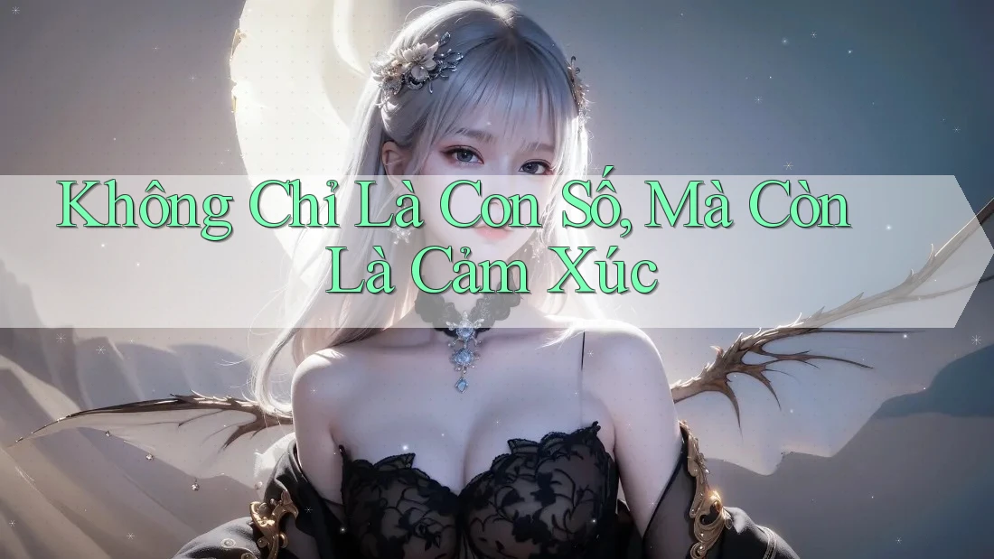 Không Chỉ Là Con Số, Mà Còn Là Cảm Xúc Không Chỉ Là Con Số, Mà Còn Là Cảm Xúc