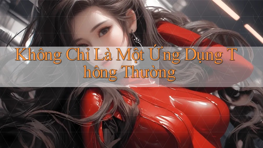 Không Chỉ Là Một Ứng Dụng Thông Thường