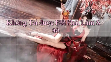 không tải được f88 phải làm sao