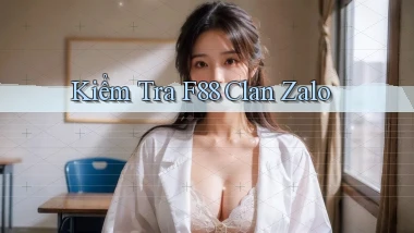 kiểm tra f88 clan zalo