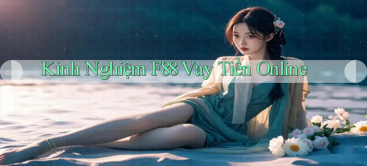 kinh nghiệm f88 vay tiền online