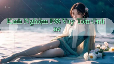 kinh nghiệm f88 vay tiền online