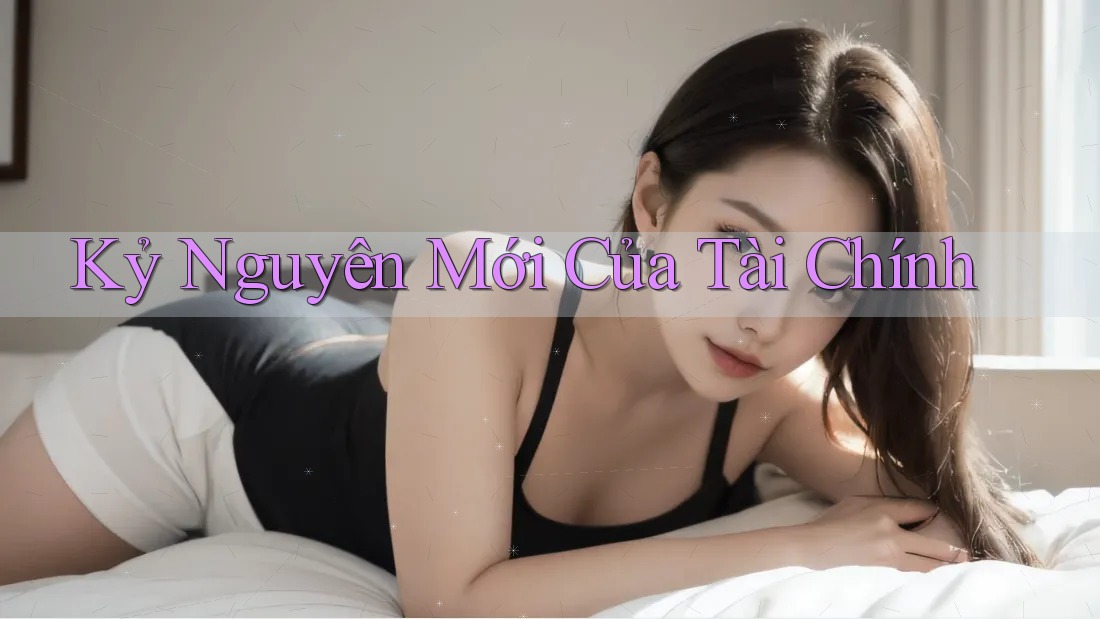 Kỷ Nguyên Mới Của Tài Chính