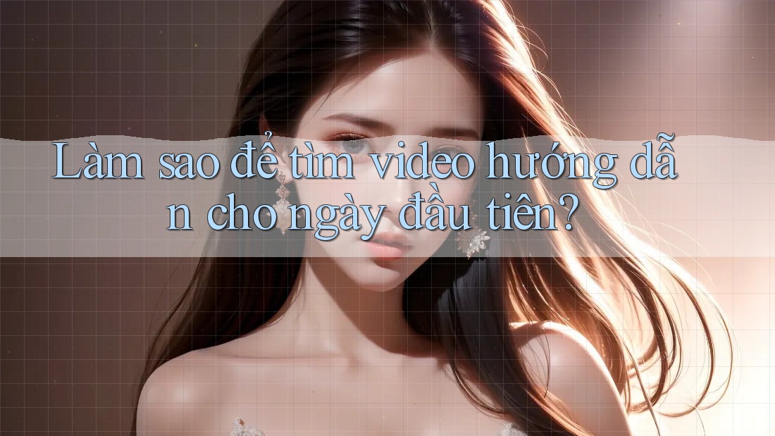 Làm sao để tìm video hướng dẫn cho ngày đầu tiên? Làm sao để tìm video hướng dẫn cho ngày đầu tiên?