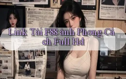 link tải f88 ảnh phong cách full hd