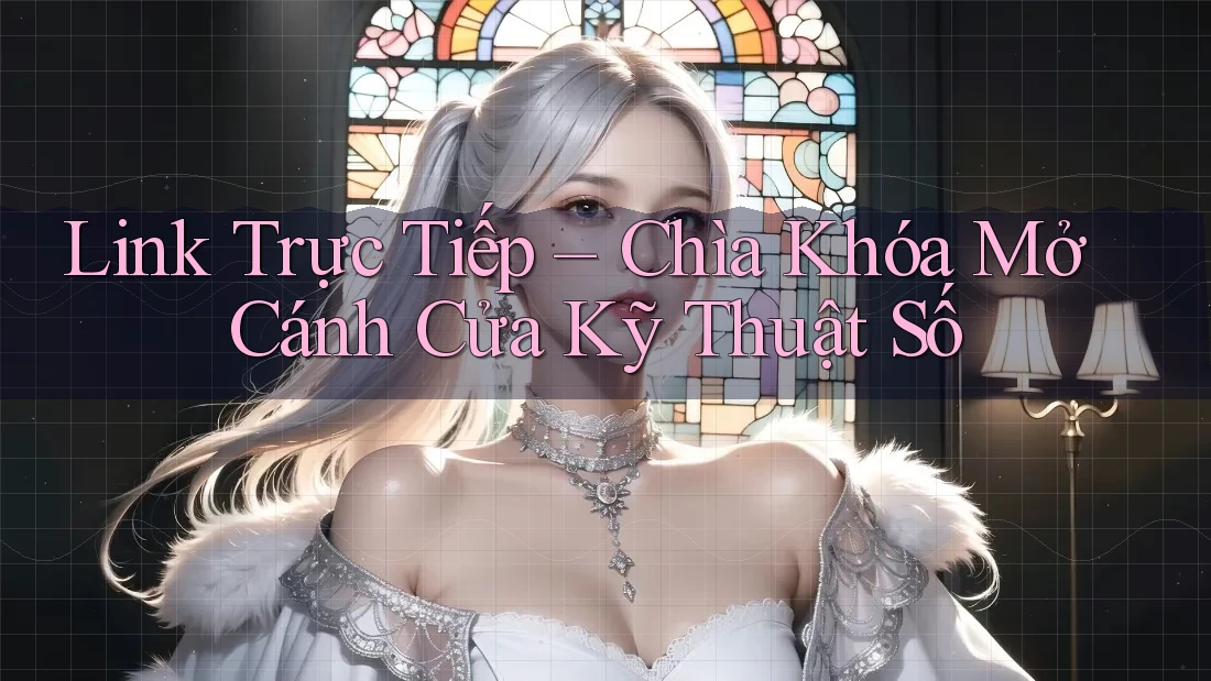 Link Trực Tiếp – Chìa Khóa Mở Cánh Cửa Kỹ Thuật Số