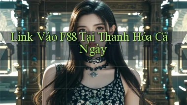 link vào f88 tại Thanh Hóa cả ngày