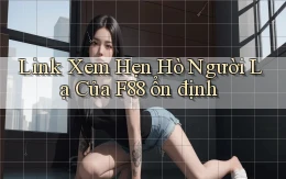 link xem hẹn hò người lạ của f88 ổn định