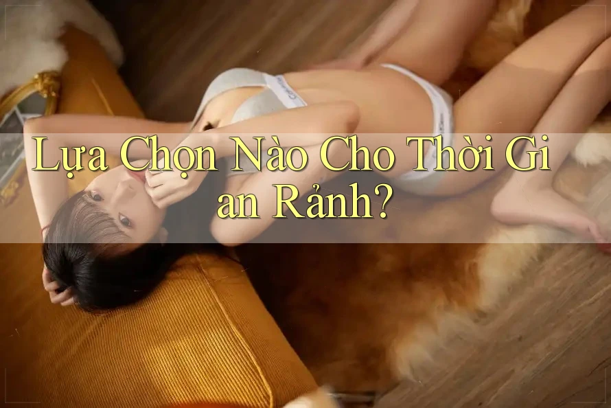 Lựa Chọn Nào Cho Thời Gian Rảnh?