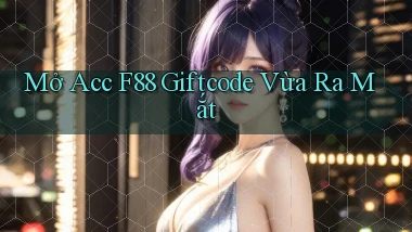 mở acc f88 giftcode vừa ra mắt