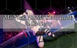 mở nick f88 mã khuyến mãi cả ngày