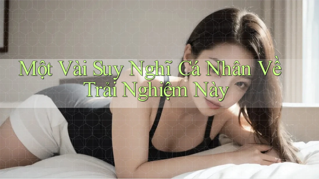 Một Vài Suy Nghĩ Cá Nhân Về Trải Nghiệm Này