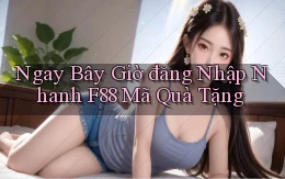 ngay bây giờ đăng nhập nhanh f88 mã quà tặng