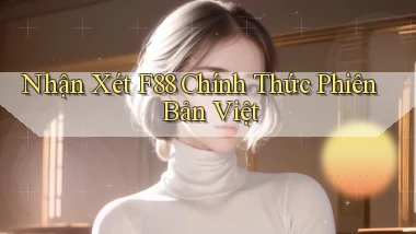 nhận xét f88 chính thức phiên bản việt