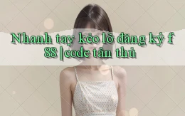 Nhanh tay kẻo lỡ đăng ký f88 code tân thủ