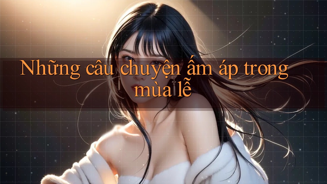 Những câu chuyện ấm áp trong mùa lễ