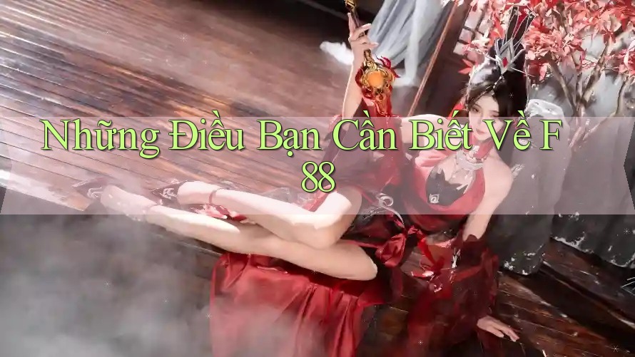 Những Điều Bạn Cần Biết Về F88
